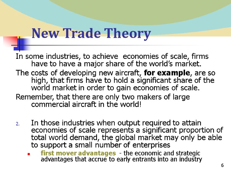 6 New Trade Theory In some industries, to achieve  economies of scale, firms